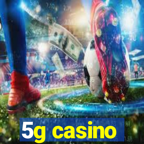 5g casino